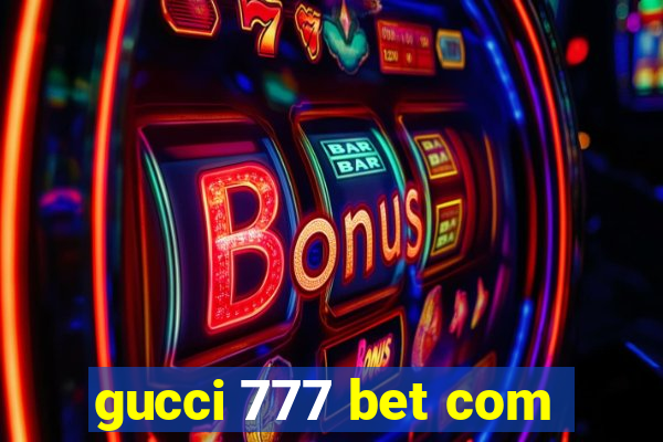 gucci 777 bet com